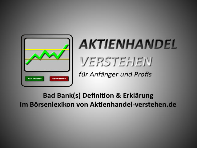 Bad Banks Bad Bank Definition & Erklärung | Börsenlexikon